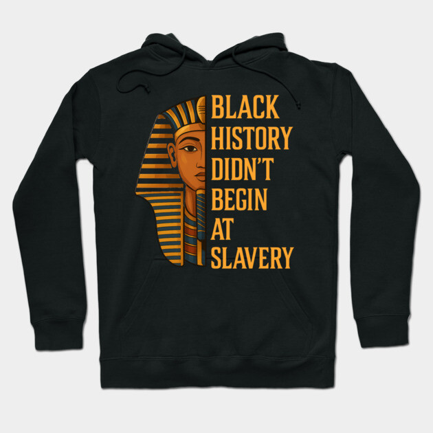 Black History Didn't Begin At Slavery Hoodie by UrbanLifeApparel