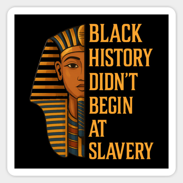 Black History Didn't Begin At Slavery Magnet by UrbanLifeApparel
