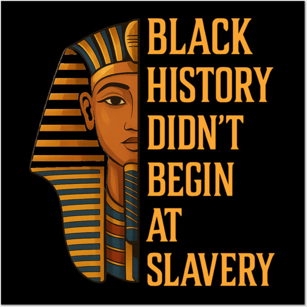 Black History Didn't Begin At Slavery Wall Art by UrbanLifeApparel