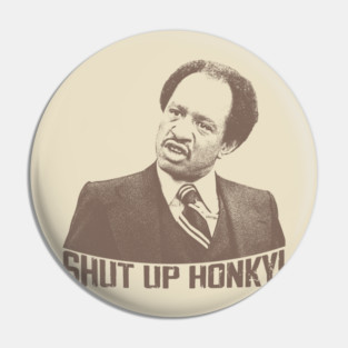 Shut UP Honky! Pin
