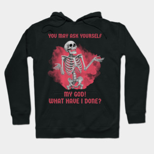 You May Ask Yourself, my god! what have i done? Hoodie