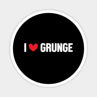 I LOVE GRUNGE Magnet