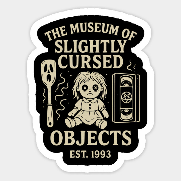 The Museum of Slightly Cursed Objects – Est. 1993 Sticker by Designed By Marty