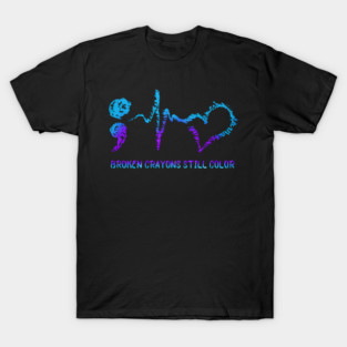 Broken Crayons Still Color Suicide Prevention Awareness T-Shirt