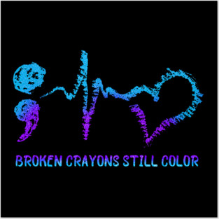 Broken Crayons Still Color Suicide Prevention Awareness Posters and Art