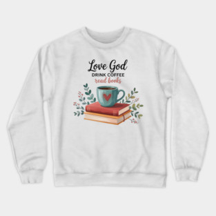 Love-god-drink-coffee-read-books Crewneck Sweatshirt