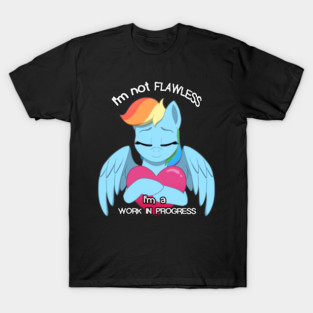 Not Flawless, I'm a Work in Progress (Rainbow Dash) T-Shirt