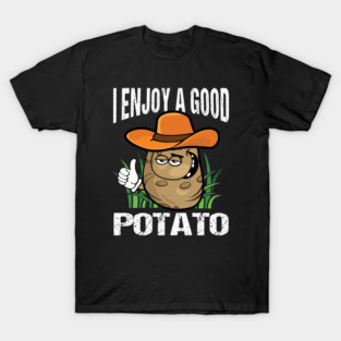 I Enjoy a Good Potato - Funny Potato Cowboy for Potato Lovers and Vegans T-Shirt
