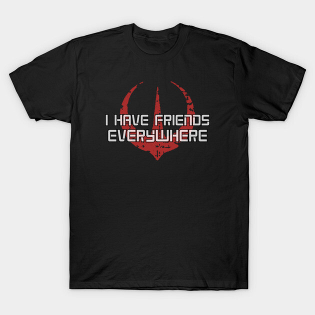 I have friends everywhere T-Shirt