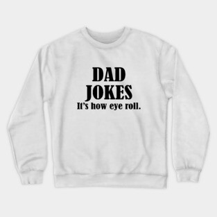 Dad jokes it's how eye roll Crewneck Sweatshirt