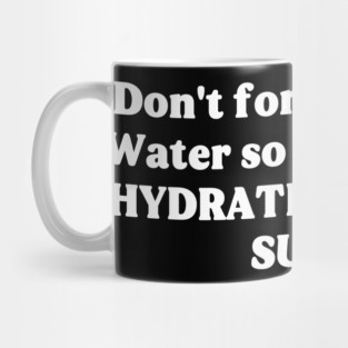 Stay Hydrated While You Suffer – Dark Humor Wellness Reminder Mug