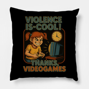 Violence Is-Cool: Thanks, Video Games! Pillow