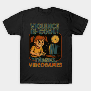 Violence Is-Cool: Thanks, Video Games! T-Shirt