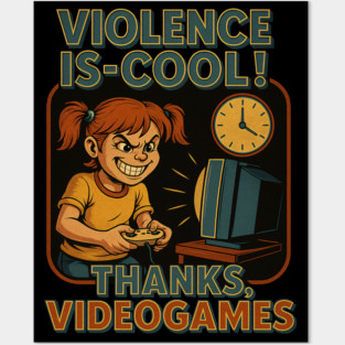Violence Is-Cool: Thanks, Video Games! Posters and Art