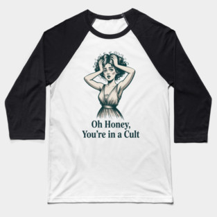 OH HONEY, YOU'RE IN A CULT  ANTI-MAGA FUNNY ANTI-TRUMP Baseball T-Shirt