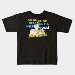 Bob Uecker - Get Up! Get Up! Get Outta Here! Gone! Kids T-Shirt