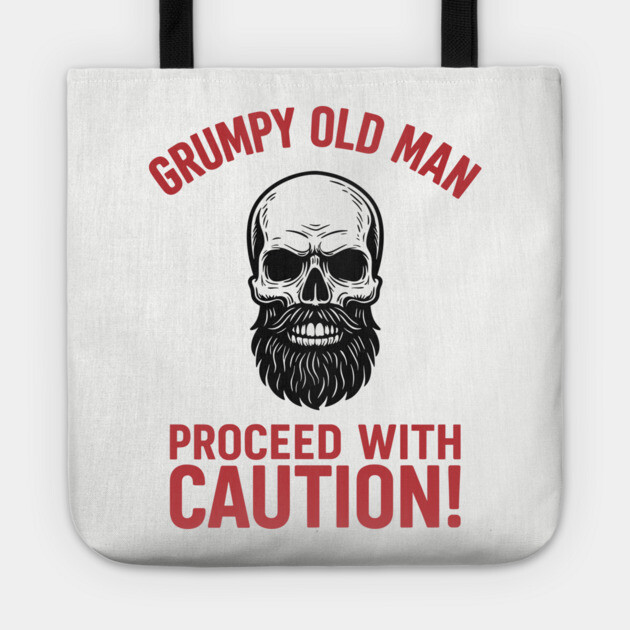 Grumpy Cranky Old Man Guy Proceed With Caution Sarcasm Tote by Anticorporati
