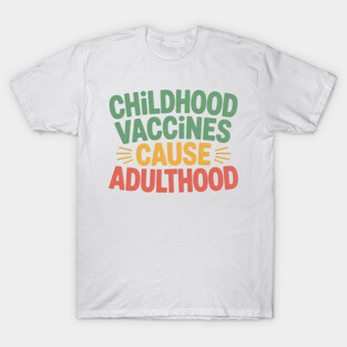 Funny Vaccines Cause Adulthood T-Shirt