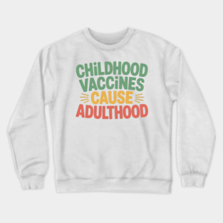 Funny Vaccines Cause Adulthood Crewneck Sweatshirt
