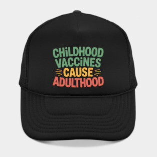 Funny Vaccines Cause Adulthood Hat