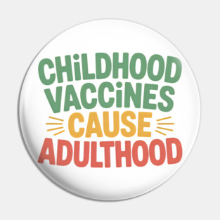 Funny Vaccines Cause Adulthood Pin