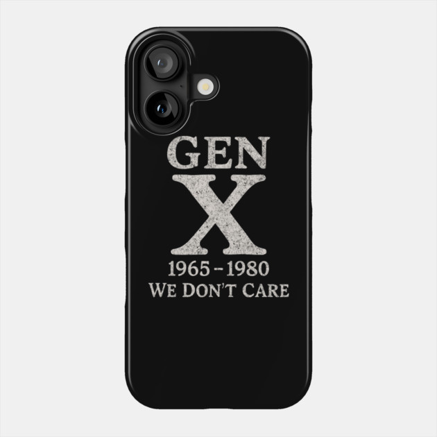 Gen X We Don't Care Sarcastic Nostalgia Attitude Phone Case by Anticorporati