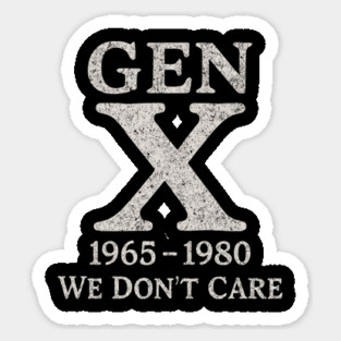 Gen X We Don't Care Sarcastic Nostalgia Attitude Sticker