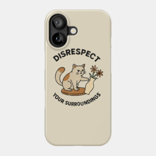Disrespect Your Surroundings Funny Cat Meme Rebel Attitude Phone Case