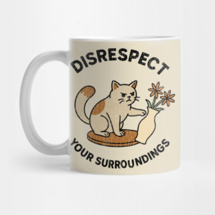 Disrespect Your Surroundings Funny Cat Meme Rebel Attitude Mug