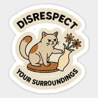 Disrespect Your Surroundings Funny Cat Meme Rebel Attitude Sticker