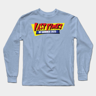 Fast Times of Summer 2025 Long Sleeve T-Shirt