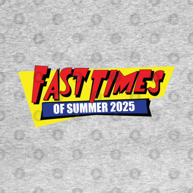Fast Times of Summer 2025 by Laura Contarino