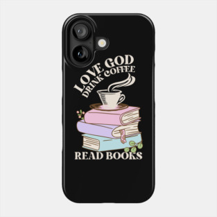 Love God Drink Coffee Read Books Phone Case