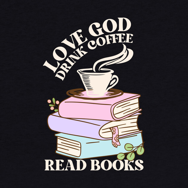 Love God Drink Coffee Read Books by The WYLD Tribe