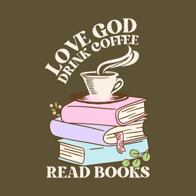 Love God Drink Coffee Read Books by The WYLD Tribe