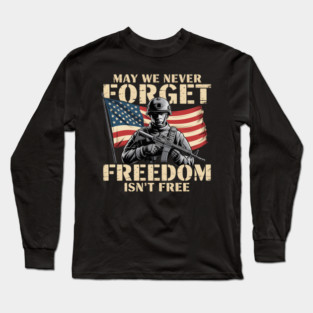 May We Never Forget Freedom Isn'T Free Memorial Day Long Sleeve T-Shirt
