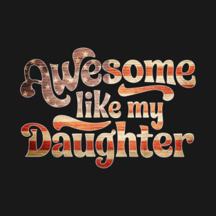 Awesome Like My Daughter T-Shirt