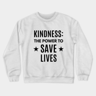 Kindness: The Power to Save Lives Crewneck Sweatshirt