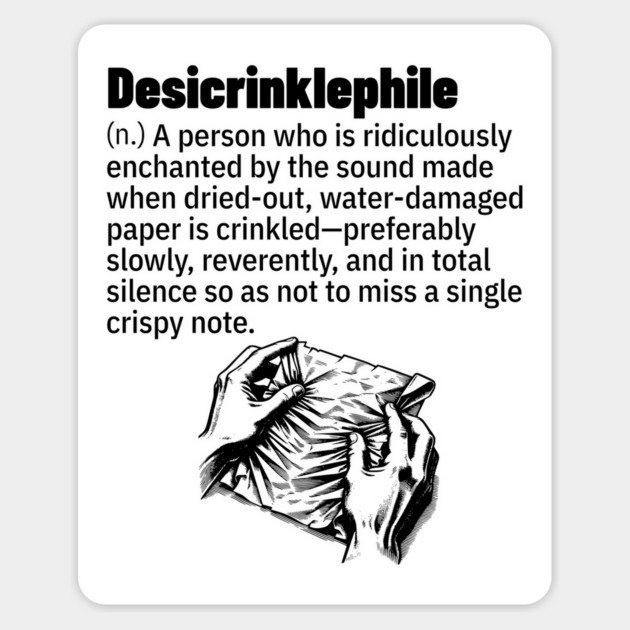 Desicrinklephile: person enraptured by crinkling paper Magnet by Luxinda