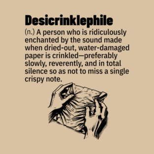 Desicrinklephile: person enraptured by crinkling paper T-Shirt