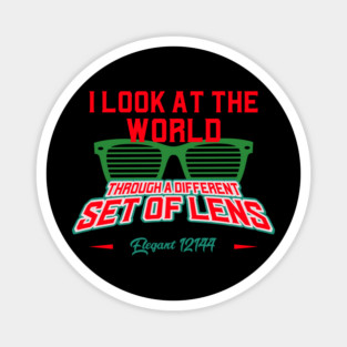 I LOOK AT THE WORLD THROUGH A DIFFERENT SET OF LENS Magnet