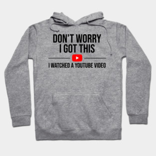 Funny Don't Worry I Got This I Watched A Tube Video, Funny Dad Hoodie