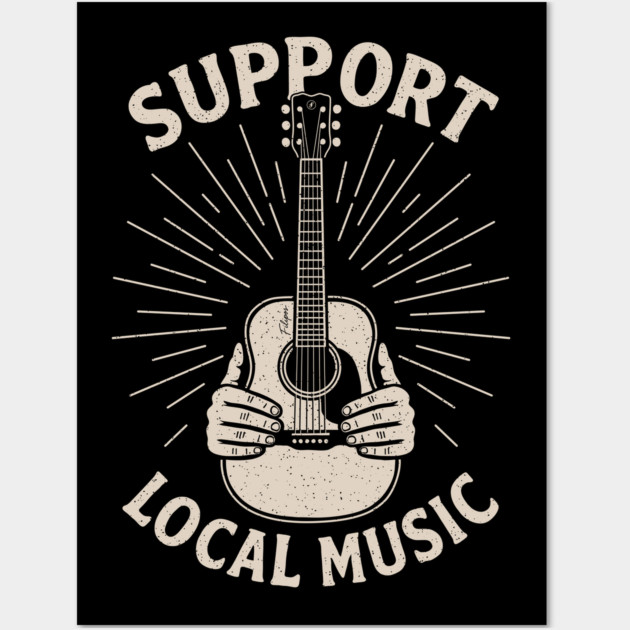Support Local Music. Acoustic Edition Wall Art by filiposwear