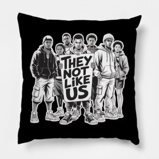 They Not Like Us - Hip Hop Pillow