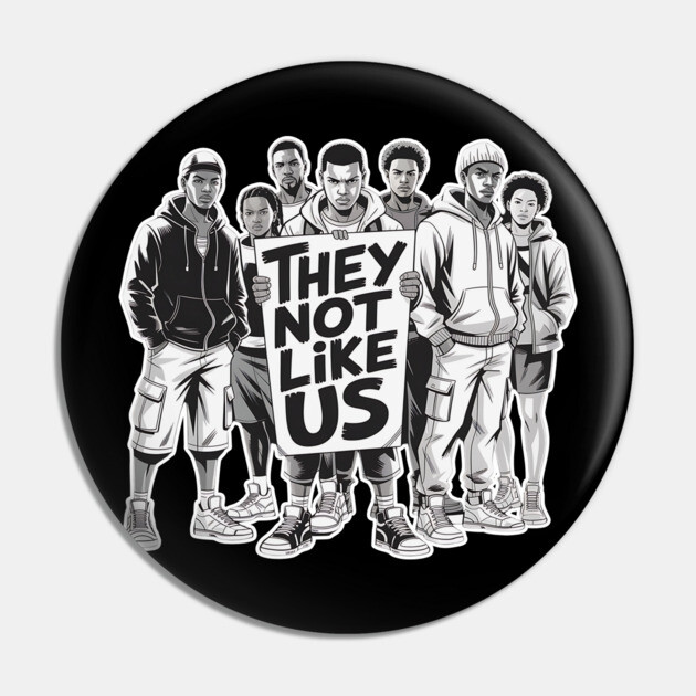 They Not Like Us - Hip Hop Pin by UrbanLifeApparel