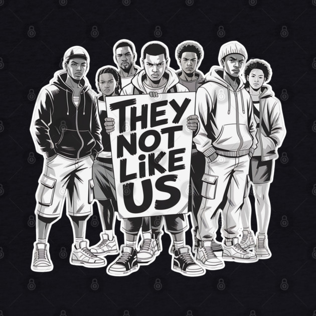They Not Like Us - Hip Hop by UrbanLifeApparel