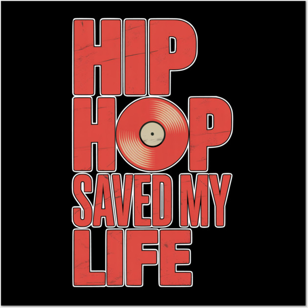 Hip Hop Saved My Life Wall Art by UrbanLifeApparel