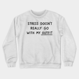 Stress Doesn't Go With My Outfit Crewneck Sweatshirt