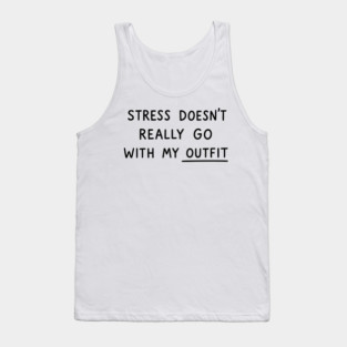 Stress Doesn't Go With My Outfit Tank Top