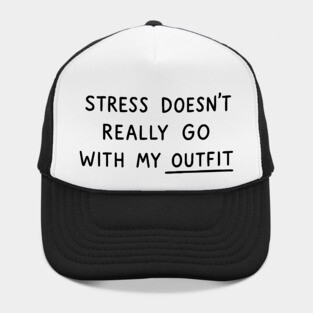Stress Doesn't Go With My Outfit Hat